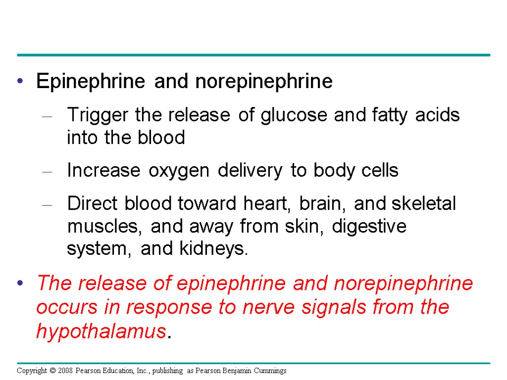 Epinephrine and norepinephrine Trigger the release of glucose and fatty acids into the blood